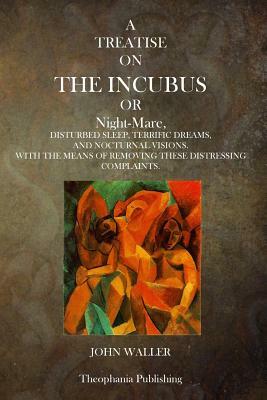 A Treatise on the Incubus or Night Mare by John Waller