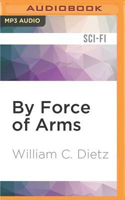 By Force of Arms by William C. Dietz