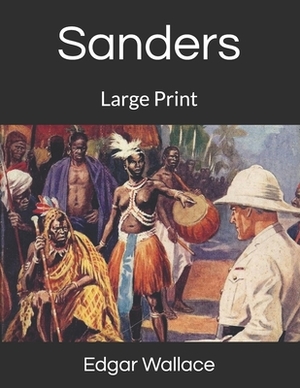 Sanders: Large Print by Edgar Wallace