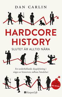 Hardcore History: slutet är alltid nära by Dan Carlin