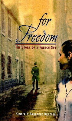 For Freedom: The Story of a French Spy by Kimberly Brubaker Bradley