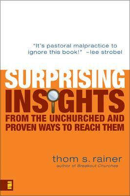 Surprising Insights from the Unchurched and Proven Ways to Reach Them by Thom S. Rainer