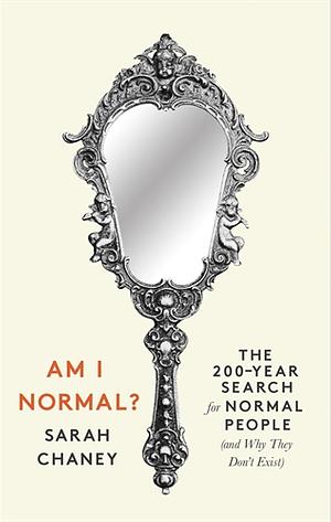 Am I Normal?: The 200-Year Search for Normal People (and Why They Don't Exist) by Sarah Chaney