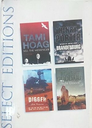 Kill the Messenger / Brandenburg / Digger / Sight Unseen by Robert Goddard, Henry Porter, Reader's Digest Association, Max Anderson, Tami Hoag