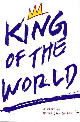 King of the World: A Novel a Novel by Merrill Joan Gerber