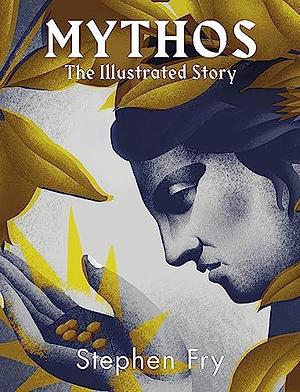 Mythos: The stunningly iIllustrated story by Stephen Fry, Stephen Fry