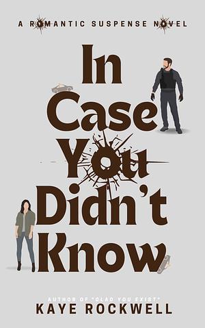 In Case You Didn't Know by Kaye Rockwell