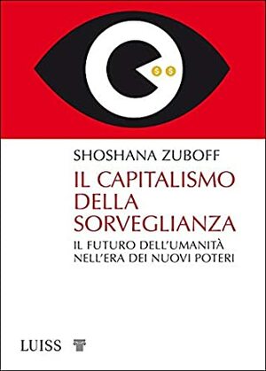 Il capitalismo della sorveglianza. Il futuro dell'umanità nell'era dei nuovi poteri by Shoshana Zuboff