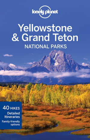 Lonely Planet Yellowstone & Grand Teton National Parks by Bradley Mayhew, Lonely Planet