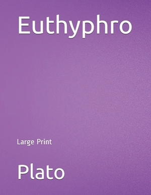 Euthyphro: Large Print by Plato