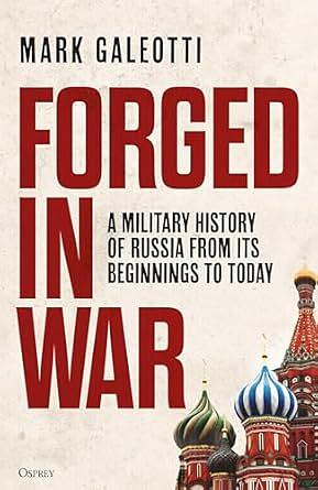 Forged in War: A Military History of Russia, from Its Beginnings to Today by Mark Galeotti