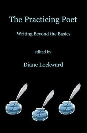 The Practicing Poet: Writing Beyond the Basics by Diane Lockward