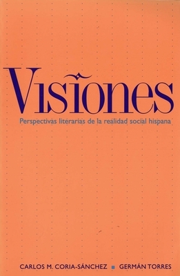 Visiones: Perspectivas Literarias de la Realidad Social Hispana by Germán Torres, Carlos M. Coria-Sanchez, Carlos M. Coria-Sánchez