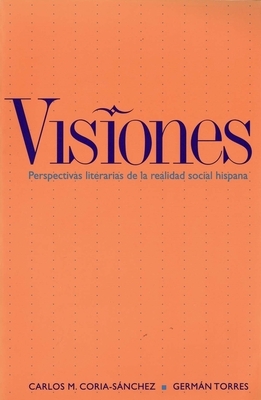 Visiones: Perspectivas Literarias de la Realidad Social Hispana by Carlos M. Coria-Sánchez, Carlos M. Coria-Sanchez, Germán Torres