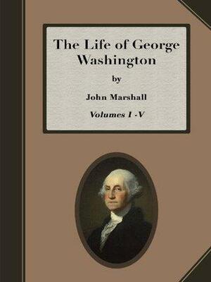 The Life of George Washington (All Five Volumes) - High Quality, Satisfaction Guarantee by John Marshall, Edwards Publishing House