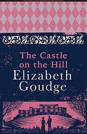 The Castle on the Hill by Elizabeth Goudge