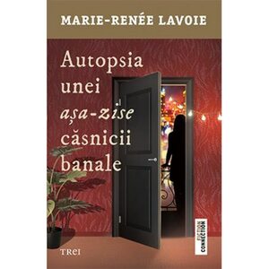 Autopsia unei așa-zise căsnicii banale by Marie-Renée Lavoie