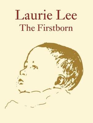 Laurie Lee the Firstborn by Laurie Lee