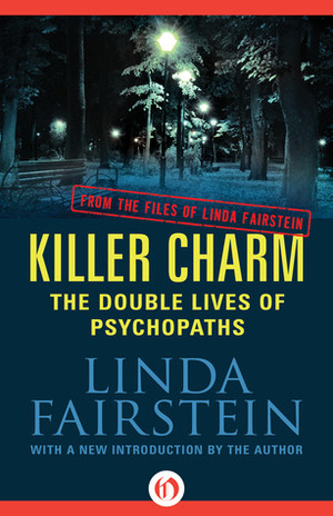 Killer Charm: The Double Lives Of Psychopaths by Linda Fairstein