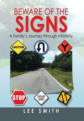 Beware of the Signs: A Family's Journey Through Infidelity by Lee Smith