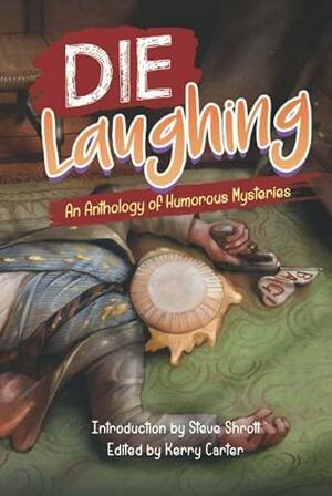 Die Laughing: An Anthology of Humorous Mysteries by Kerry Carter