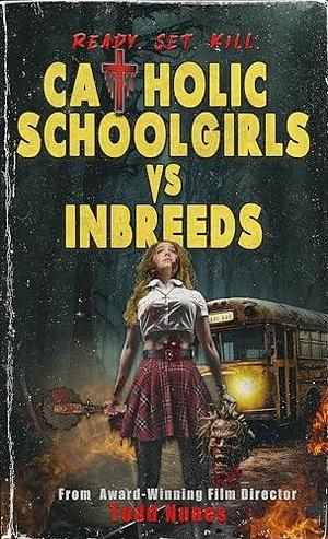 Catholic Schoolgirls VS Inbreeds: A Gripping Backwoods Horror Thriller in the Slasher Universe: the Slasher Universe book series by Laurie Lovekraft, Todd Nunes, Todd Nunes