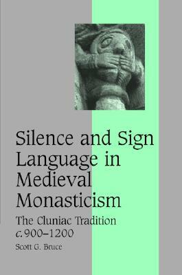 Silence and Sign Language in Medieval Monasticism by Scott G. Bruce