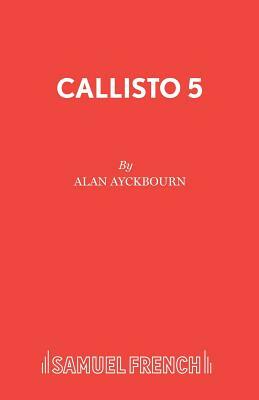 Callisto 5 by Alan Ayckbourn