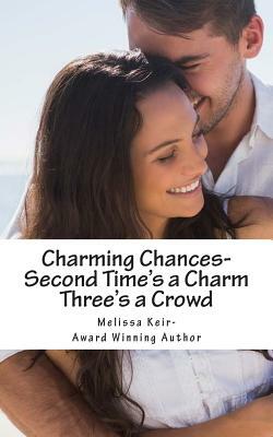 Charming Chances: Second Time's a Charm and Three's a Crowd by Melissa Keir