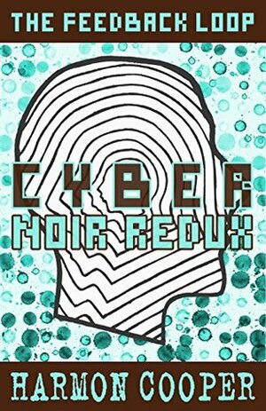 Cyber Noir Redux by Harmon Cooper