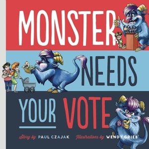 Monster Needs Your Vote by Paul Czajak, Wendy Grieb