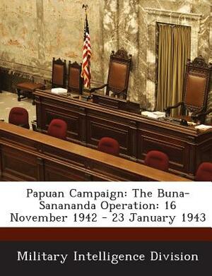 Papuan Campaign: The Buna-Sanananda Operation: 16 November 1942 - 23 January 1943 by 