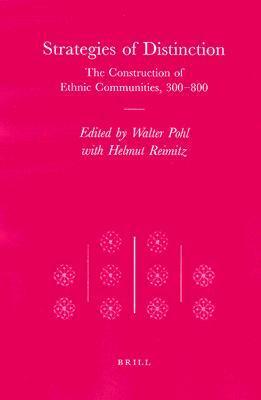 Strategies of Distinction: The Construction of Ethnic Communities, 300-800 by Walter Pohl