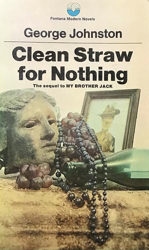 Clean Straw For Nothing by George Johnston