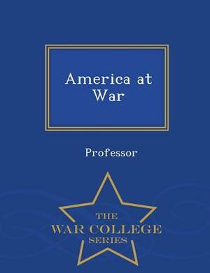 America at War - War College Series by Professor