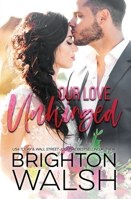 Our Love Unhinged by Brighton Walsh