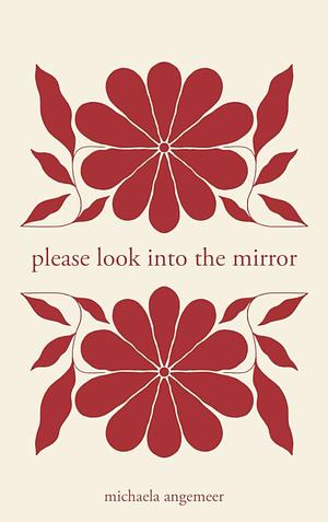 please look into the mirror by Michaela Angemeer