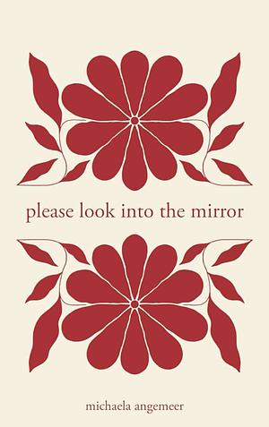 please look into the mirror by Michaela Angemeer