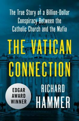 The Vatican Connection: The True Story of a Billion-Dollar Conspiracy Between the Catholic Church and the Mafia by Richard Hammer