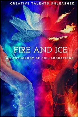 Fire and Ice: An anthology of collaborations by Dena Daigle, D.B. Hall, Prince A. McNally, Brenda-Lee Ranta, Justin R. Hart, Maggie Mae, Amanda J. Evans, Markus Fleischmann, Alfa Holden, Xavier Smith, Lyne Beringer, Tiffany Simone, Donna McCabe, Mark Andrew Heathcote, Amy Noble, Kelly Klein, Sarah Lamar King, Raja Williams