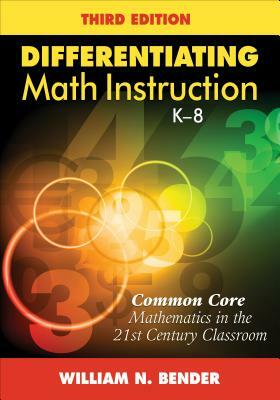 Differentiating Math Instruction, K-8: Common Core Mathematics in the 21st Century Classroom by William N. Bender