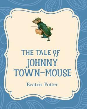 The Tale of Johnny Town-Mouse by Beatrix Potter