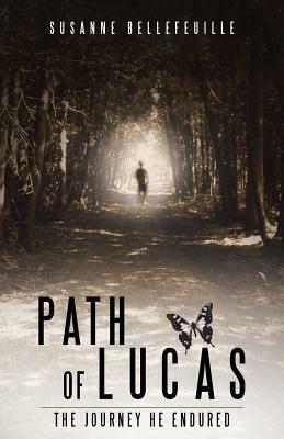 Path of Lucas: The Journey He Endured by Susanne Bellefeuille