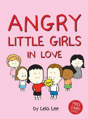 Angry Little Girls in Love by Lela Lee