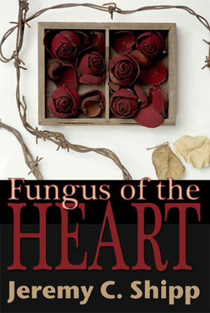 Fungus of the Heart by Jeremy C. Shipp