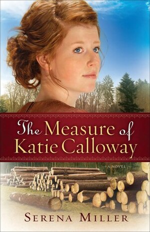 The Measure of Katie Calloway by Serena B. Miller