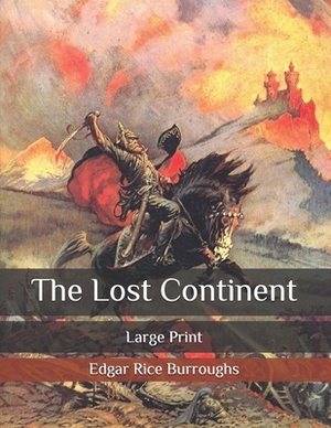 The Lost Continent: Large Print by Edgar Rice Burroughs