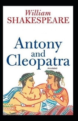 Antony and Cleopatra Annotated by William Shakespeare