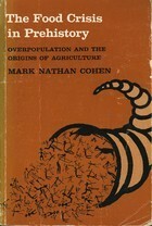 The Food Crisis in Prehistory: Overpopulation and the Origins of Agriculture by Mark Nathan Cohen
