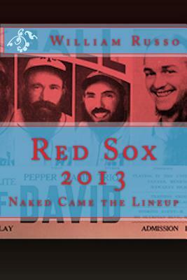 Red Sox 2013: Naked Came the Lineup by William Russo, Mal Tempo